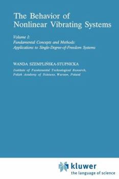 Paperback The Behaviour of Nonlinear Vibrating Systems: Volume I: Fundamental Concepts and Methods; Applications to Single Degree-Of-Freedom Systems Volume II: Book