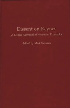 Hardcover Dissent on Keynes: A Critical Appraisal of Keynesian Economics Book