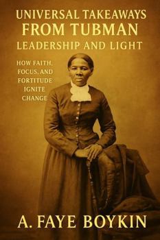 Paperback Universal Takeaways from Tubman: Leadership and Light Book