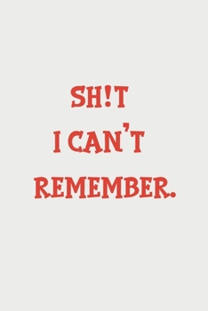 shit I can't remember notebook: 100 ruled pages 6"x 9" size, notebook / journal