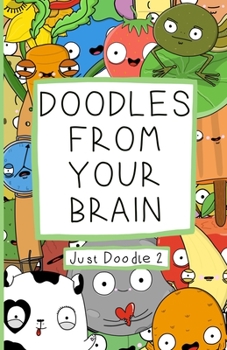 Paperback Doodles From Your Brain: Just Doodle 2 Book