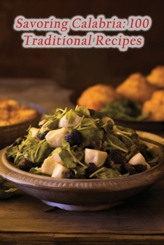 Paperback Savoring Calabria: 100 Traditional Recipes Book