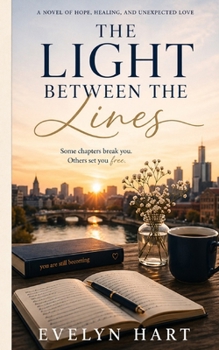 The Light Between the Lines: A Novel of Hope, Healing and Unexpected Love
