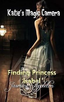 Paperback Katie's Magic Camera: Finding Princess Isabel Book