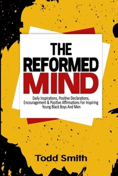 Paperback The Reformed Mind: Daily Inspirations, Positive Declarations, Encouragement And Positive Affirmations For Inspiring Young Black Boys And Book