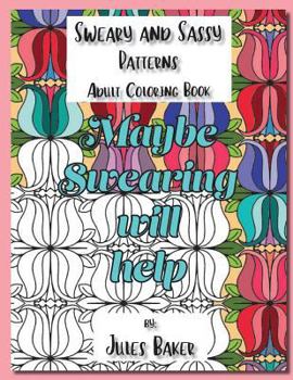 Paperback Sweary and Sassy Patterns Adult Coloring Book: Sweary and Sassy Patterns to Color Book