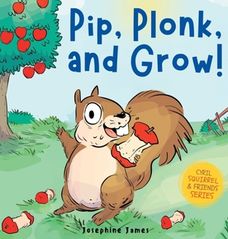 Hardcover Pip, Plonk, and Grow!: A Giggle-Inducing Rhyming Tale of How Apple Pips Grow into Trees. Book