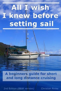 Paperback All I wish I knew before setting sail: A beginners guide for short and long distance cruising Book