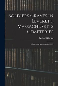 Paperback Soldiers Graves in Leverett, Massachusetts Cemeteries; Gravestone Inscriptions to 1933 Book