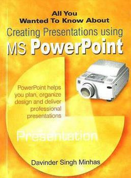 Paperback All You Wanted to Know About Creating Presentations Using MS PowerPoint (All You Wanted to Know About) (All You Wanted to Know About S.) Book