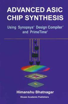 Hardcover Advanced ASIC Chip Synthesis: Using Synopsysa (R) Design Compilera (R) and Primetimea (R) Book