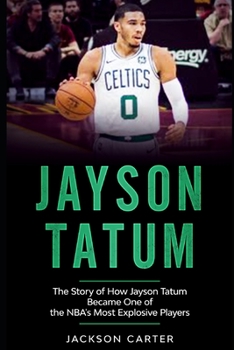 Paperback Jayson Tatum: The Story of How Jayson Tatum Became On of the NBA's Most Explosive Players Book