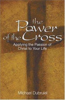 Paperback The Power of the Cross: Applying the Passion of Christ to Your Life Book