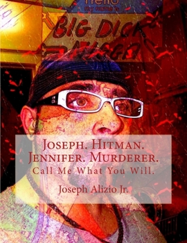 Joseph. Hitman. Jennifer. Murderer.: Call Me What You Will.