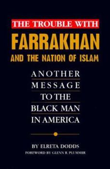 Paperback The Trouble with Farrakhan and the Nation of Islam: Another Message to the Black Man in America Book
