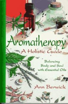 Paperback Aromatherapy: A Holistic Guide: Balancing Body and Soul with Essential Oils Book