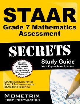 STAAR Grade 7 Mathematics Assessment Secrets: STAAR Test Review for the State of Texas Assessments of Academic Readiness