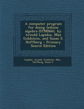 Paperback A Computer Program for Doing Tedious Algebra (Symb66), by Arnold Lapidus, Max Goldstein, and Susan S. Hoffberg Book