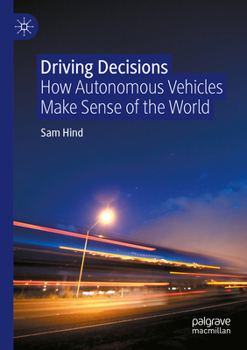 Paperback Driving Decisions: How Autonomous Vehicles Make Sense of the World Book