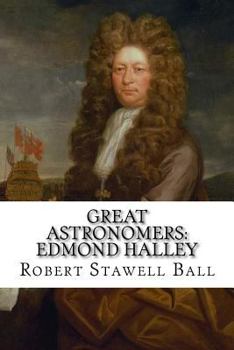 Paperback Great Astronomers: Edmond Halley Robert Stawell Ball Book