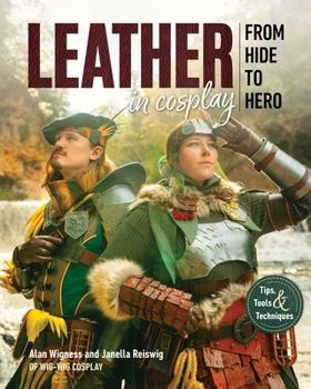 Hardcover Leather in Cosplay, from Hide to Hero: Tips, Tools & Techniques Book