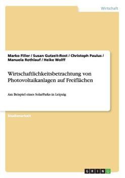 Paperback Wirtschaftlichkeitsbetrachtung von Photovoltaikanlagen auf Freiflächen: Am Beispiel eines SolarParks in Leipzig [German] Book