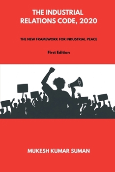 The Industrial Relations Code, 2020: The New Framework for Industrial Peace