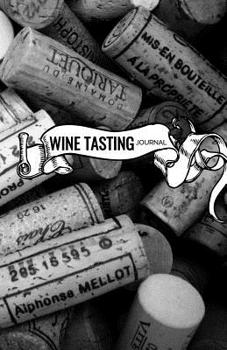 Paperback Wine Tasting Journal: Wine Tasting Notebook and Wine Pairing Guide, Wine Tasting Log, Wine Tasting Sheets, Wine Tasting Template, Winery Tou Book