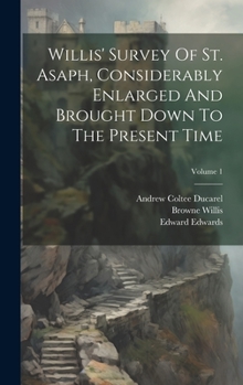 Hardcover Willis' Survey Of St. Asaph, Considerably Enlarged And Brought Down To The Present Time; Volume 1 Book