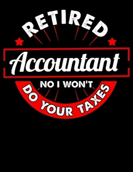 Paperback Retired Accountant No I Won't Do Your Taxes: Cute & Funny Retired Accountant No I Won't Do Your Taxes Blank Sketchbook to Draw and Paint (110 Empty Pa Book