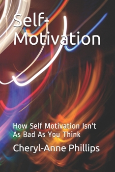 Paperback Self-Motivation: How Self Motivation Isn't As Bad As You Think Book