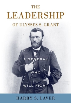 Hardcover A General Who Will Fight: The Leadership of Ulysses S. Grant Book
