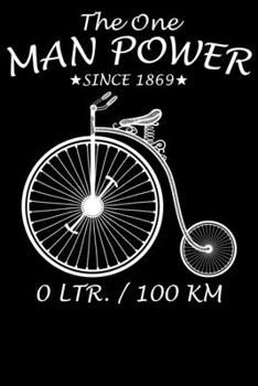 The One Man Power 0 Ltr. / 100KM: Notizbuch DIN A5 Blanko 120 Seiten Fahrrad MTB Mountainbike Rennrad Downhill Radsport Bike Geschenkidee & ... Planer Tagebuch Notizheft Notizblock