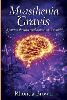 Paperback Myasthenia Gravis: A journey though misdiagnosis and a miracle! Rev. 2 Book
