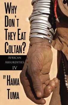 Paperback Why Don't They Eat Coltan? African Absurdities IV Book