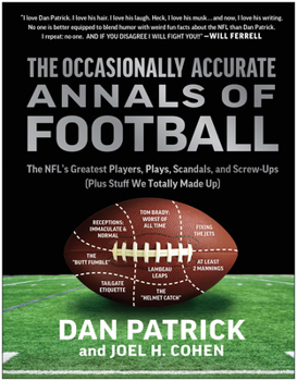 Hardcover The Occasionally Accurate Annals of Football: The Nfl's Greatest Players, Plays, Scandals, and Screw-Ups (Plus Stuff We Totally Made Up) Book