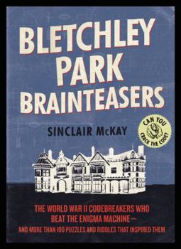 Paperback Bletchley Park Brainteasers: The World War II Codebreakers Who Beat the Enigma Machine--And More Than 100 Puzzles and Riddles That Inspired Them Book