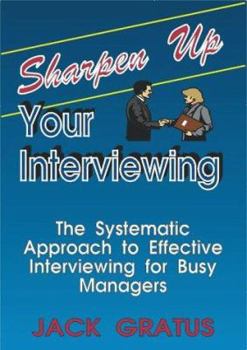 Paperback Sharpen Up Your Interviewing: The Systematic Approach to Effective Interviewing for Busy Managers Book
