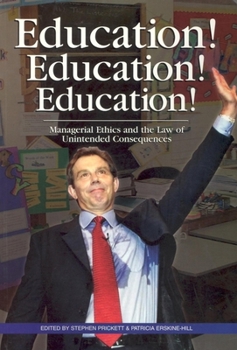 Paperback Education! Education! Education!: Managerial Ethics and the Law of Unintended Consequences Book
