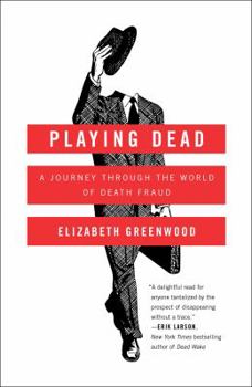 Hardcover Playing Dead: A Journey Through the World of Death Fraud Book