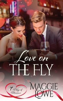 Love on the Fly: Short Stories (A 7 Days of romance Collection)