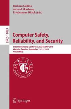 Paperback Computer Safety, Reliability, and Security: 37th International Conference, Safecomp 2018, Västerås, Sweden, September 19-21, 2018, Proceedings Book
