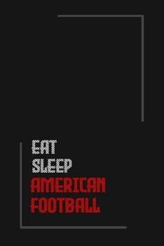Eat Sleep american football Repeat journal: Notebook journal american football Includes lined journal & american football Monthly Overview / Gift for Men/Women/Girls/Boys/ 6x9 Inch White Paper