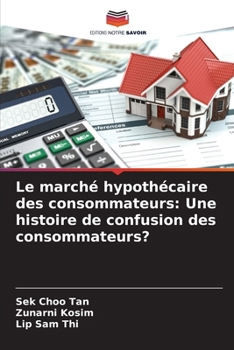 Le marché hypothécaire des consommateurs: Une histoire de confusion des consommateurs? (French Edition)