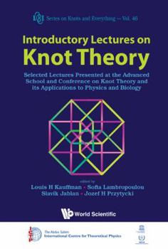 Hardcover Introductory Lectures on Knot Theory: Selected Lectures Presented at the Advanced School and Conference on Knot Theory and Its Applications to Physics Book