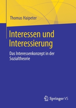 Paperback Interessen Und Interessierung: Das Interessenkonzept in Der Sozialtheorie [German] Book