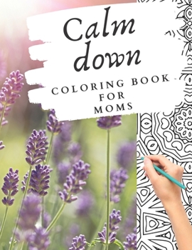 Paperback Calm down coloring book for moms: stress management self-help for mothers - happiness self-help - great as a gift for a mom- relaxation - family relat [Large Print] Book