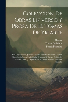 Paperback Coleccion De Obras En Verso Y Prosa De D. Tomas De Yriarte: Los Literatos En Quaresma Por D. Amador De Vera Y Santa-Clara. La Señorita Mal-Criada. Guz [Spanish] Book