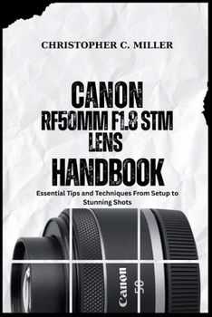 Paperback Canon Rf50mm F1.8 STM Lens Handbook: Essential Tips and Techniques From Setup to Stunning Shots Book