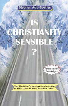 Paperback Is Christianity Sensible: The Christian's defence and answers to the critics of the Christian Faith Book